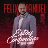 Felix Manuel - Estoy Confundido